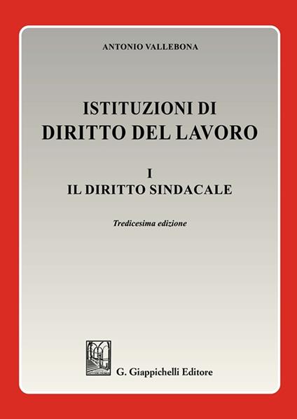 Istituzioni di diritto del lavoro. Vol. 1: Il diritto sindacale - Antonio Vallebona - copertina