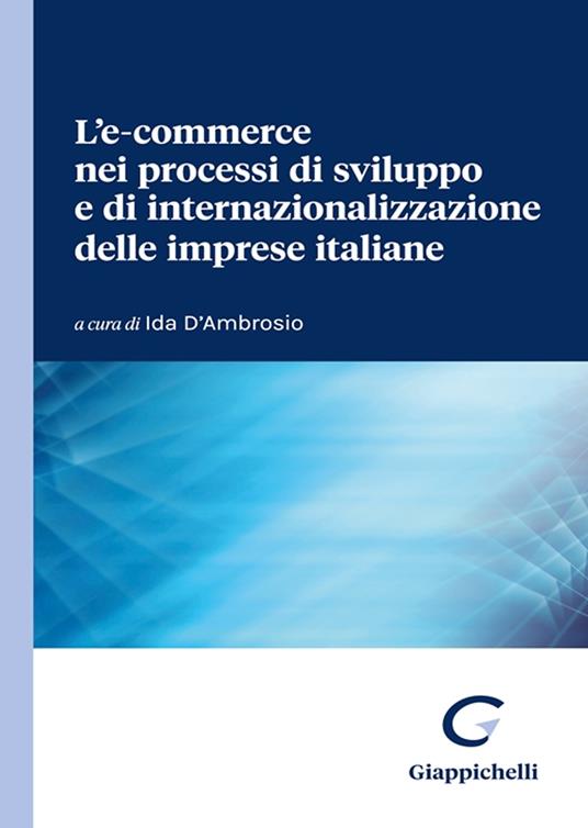 L'e-commerce nei processi di sviluppo e di internazionalizzazione delle imprese italiane - Emiliano Marchisio,Miriam Petracca,Flora Cortese - copertina