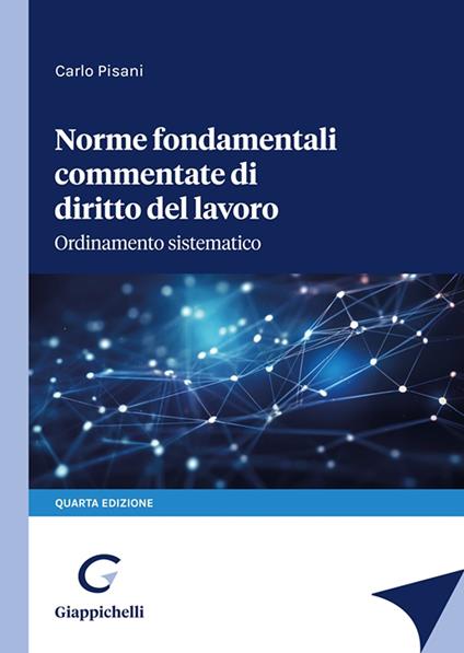 Norme fondamentali commentate di diritto del lavoro. Ordinamento sistematico - Carlo Pisani - copertina
