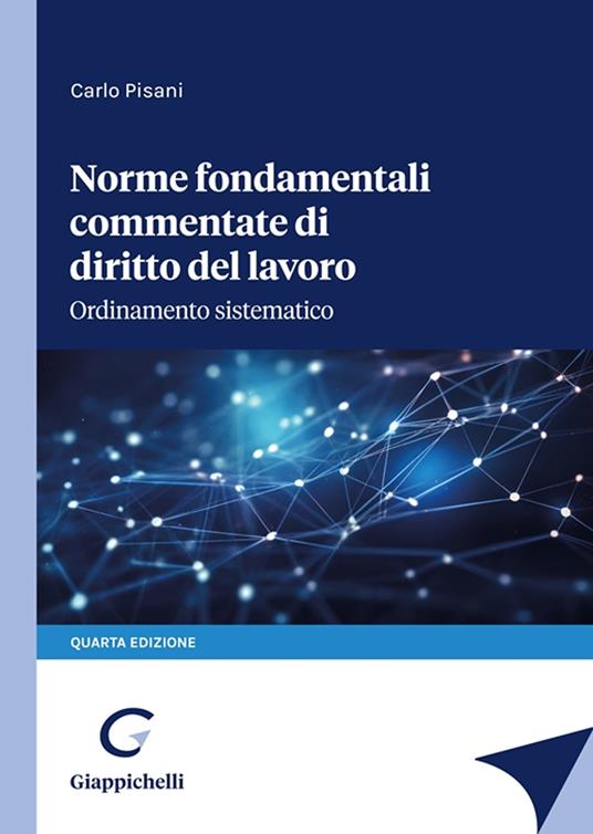 Norme fondamentali commentate di diritto del lavoro. Ordinamento sistematico - Carlo Pisani - copertina