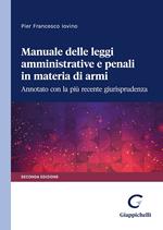 Manuale delle leggi amministrative e penali in materia di armi. Annotato con la più recente giurisprudenza