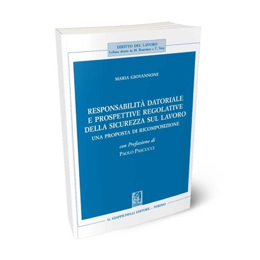 Responsabilità datoriale e prospettive regolative della sicurezza sul lavoro. Una proposta di ricomposizione - Maria Giovannone - copertina