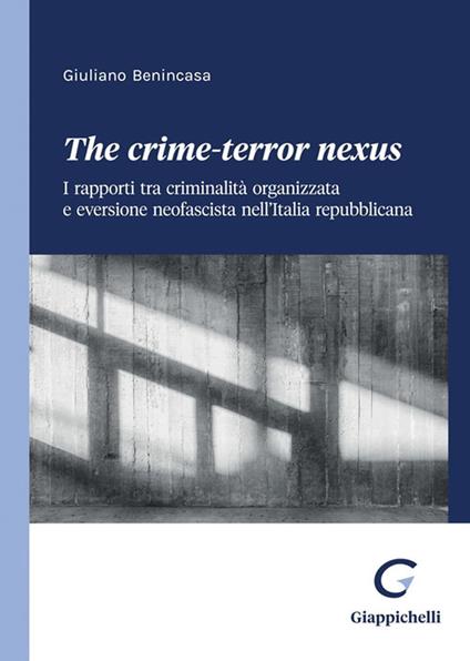 The crime-terror nexus. I rapporti tra criminalità organizzata e eversione neofascista nell'Italia repubblicana - Giuliano Benincasa - copertina