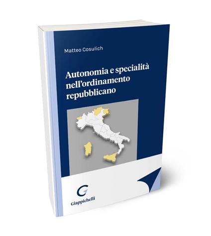 Autonomia e specialità nell'ordinamento repubblicano - Matteo Cosulich - copertina