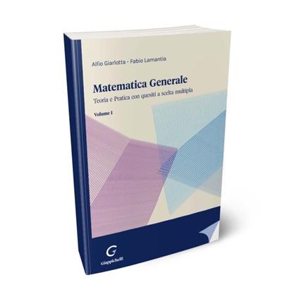Matematica generale. Teoria e pratica con quesiti a scelta multipla. Vol. 1 - Alfio Giarlotta,Fabio Lamantia - copertina
