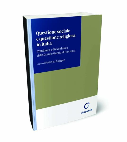 Questione sociale e questione religiosa in Italia. Continuità e discontinuità dalla Grande Guerra al fascismo - Federico Roggero,Fabio Franceschi,Alessandra Viani - copertina