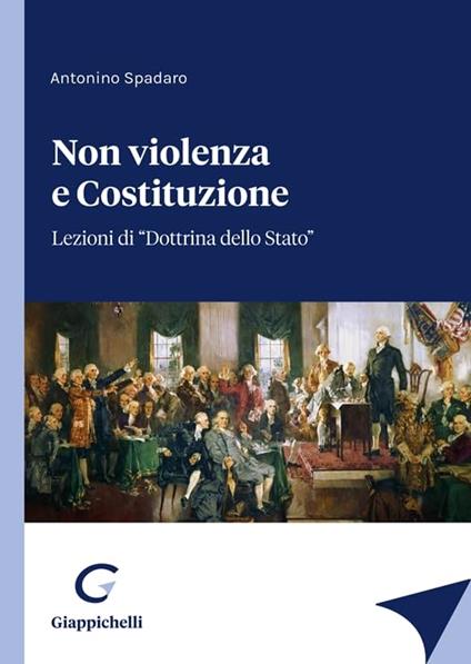 Non violenza e Costituzione. Lezioni di «Dottrina dello Stato» - Antonino Spadaro - copertina