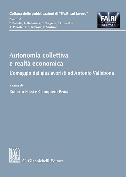 Autonomia collettiva e realtà economica. L'omaggio dei giuslavoristi ad Antonio Vallebona - copertina