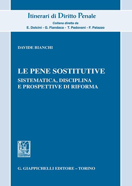 Le pene sostitutive. Sistematica, disciplina e prospettive di riforma - Davide Bianchi - copertina