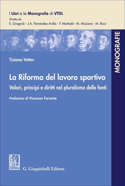 La Riforma del lavoro sportivo. Valori, principi e diritti nel pluralismo delle fonti - Tiziana Vettor - copertina