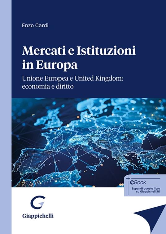 Mercati e istituzioni in Europa. Unione Europea e United Kingdom: economia e diritto - Enzo Cardi - copertina