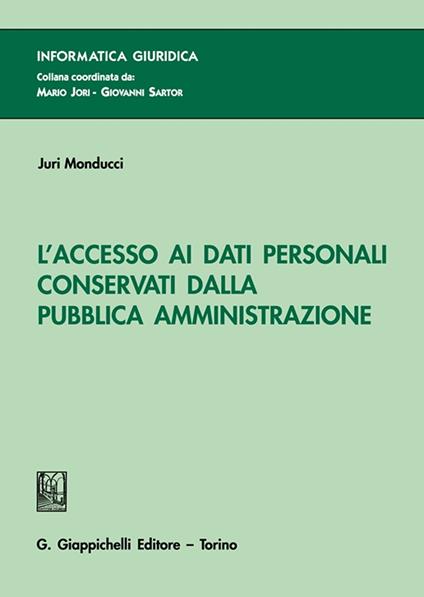 L'accesso ai dati personali conservati dalla Pubblica Amministrazione - Juri Monducci - copertina