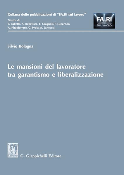 Le mansioni del lavoratore tra garantismo e liberalizzazione - Silvio Bologna - copertina