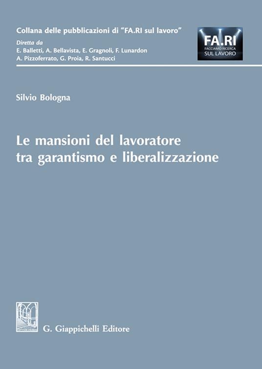 Le mansioni del lavoratore tra garantismo e liberalizzazione - Silvio Bologna - copertina