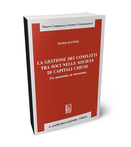 La gestione dei conflitti tra soci nelle società di capitali chiuse. Fra autonomia ed eteronomia - Peter Agstner - copertina