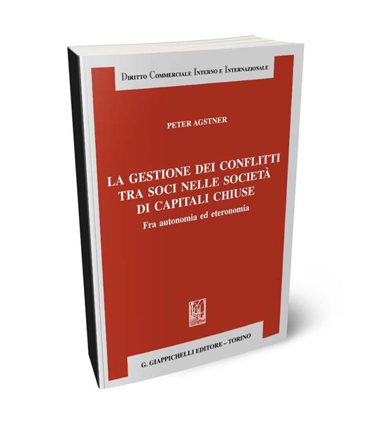 La gestione dei conflitti tra soci nelle società di capitali chiuse. Fra autonomia ed eteronomia - Peter Agstner - copertina