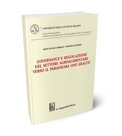 Governance e regolazione del settore agroalimentare verso il paradigma one health - Anna Giulia Caragli,Michela Leggio - copertina