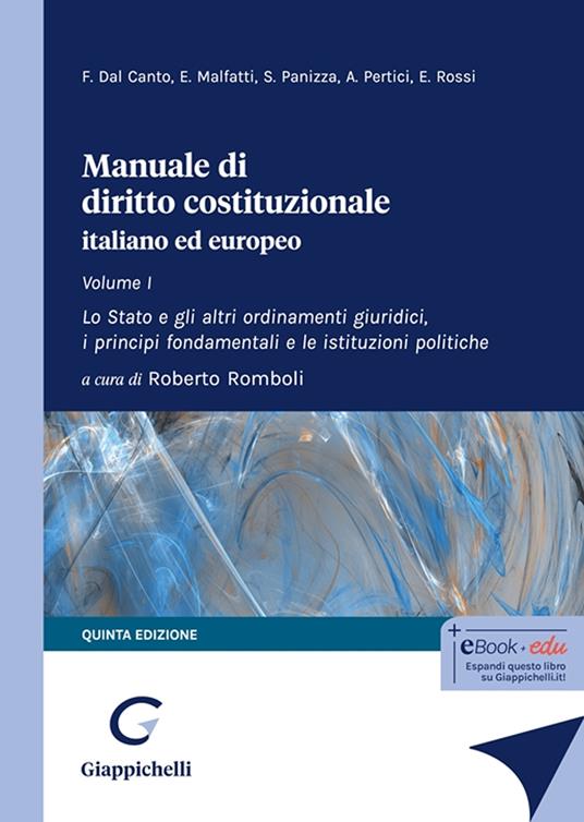 Manuale di diritto costituzionale italiano ed europeo. Vol. 1: Lo Stato e gli altri ordinamenti giuridici, i principi fondamentali e le istituzioni politiche - Francesco Dal Canto,Elena Malfatti,Saulle Panizza - copertina