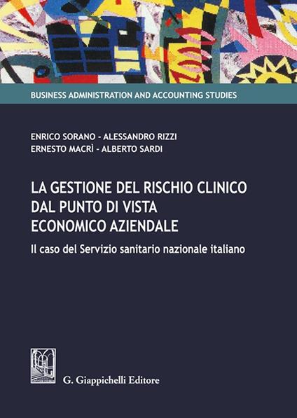 La gestione del rischio clinico dal punto di vista economico aziendale: il caso del Servizio sanitario nazionale italiano - Enrico Sorano,Alessandro Rizzi,Ernesto Macrì - copertina