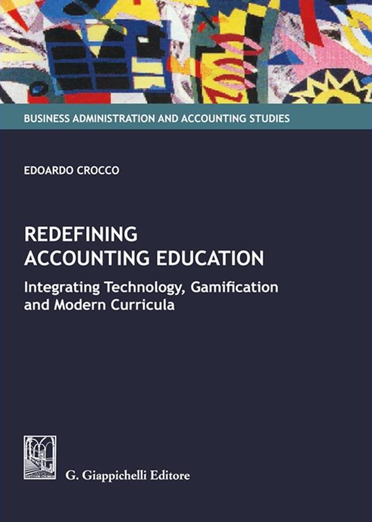 Redefining accounting education. Integrating technology, gamification, and modern curricula - Edoardo Crocco - copertina