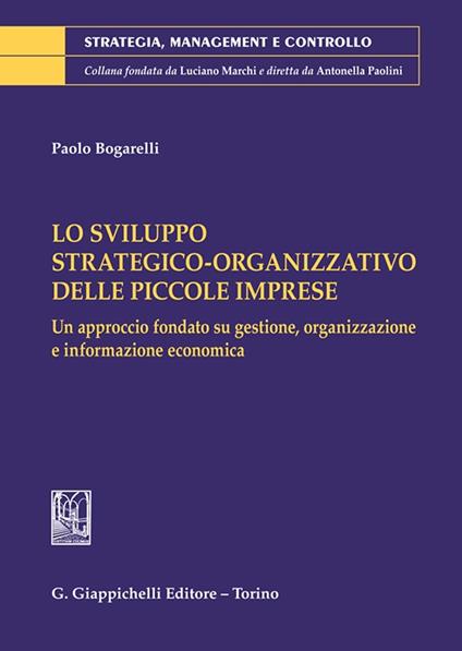 Lo sviluppo strategico-organizzativo delle piccole imprese - Paolo Bogarelli - copertina