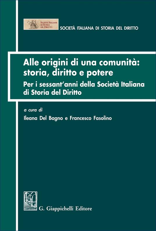 Alle origini di una comunità: storia diritto e potere. Per i sessant'anni della Società italiana di Storia del Diritto - copertina