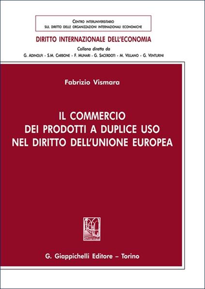Il commercio dei prodotti a duplice uso nel diritto dell'Unione europea - Fabrizio Vismara - copertina