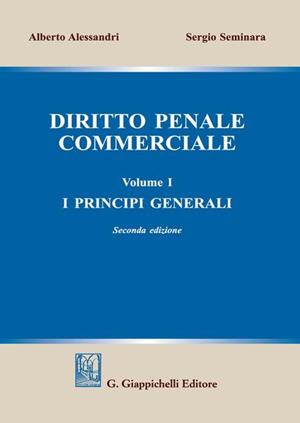 Diritto penale commerciale. Vol. 1: I principi generali - Alberto Alessandri,Sergio Seminara - copertina