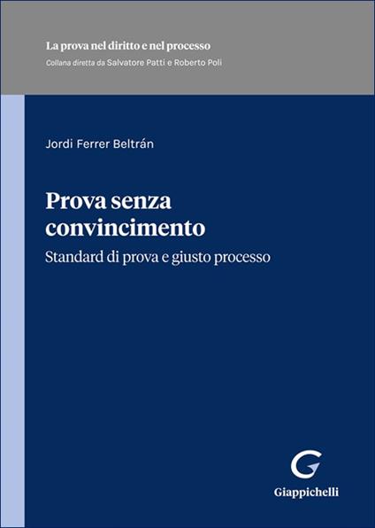 Prova senza convincimento. Standard di prova e giusto processo - Jordi Ferrer Beltrán - copertina