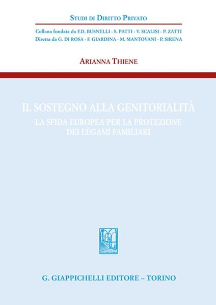 Il sostegno alla genitorialità. La sfida europea per la protezione dei legami familiari - Arianna Thiene - copertina