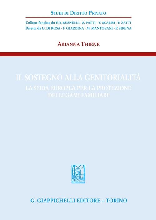 Il sostegno alla genitorialità. La sfida europea per la protezione dei legami familiari - Arianna Thiene - copertina