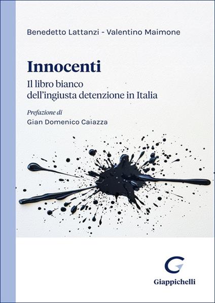 Innocenti. Il libro bianco dell’ingiusta detenzione in Italia - Benedetto Lattanzi,Valentino Maimone - copertina
