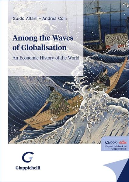 Among the waves of globalisation. An economic history of the world - Guido Alfani,Andrea Colli - copertina