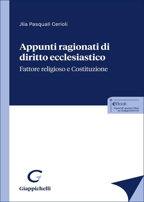 Appunti ragionati di diritto ecclesiastico. Fattore religioso e Costituzione - Jlia Pasquali Cerioli - copertina