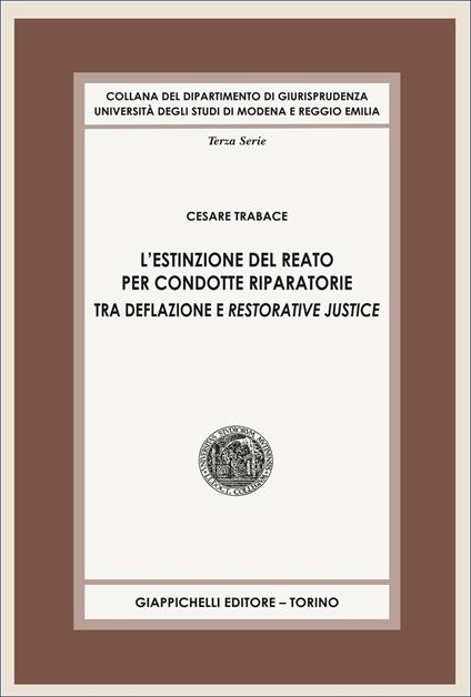 L'estinzione del reato per condotte riparatorie. Tra deflazione e restorative justice - Cesare Trabace - copertina