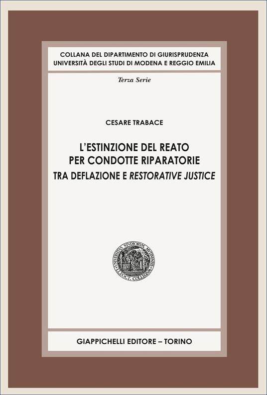 L'estinzione del reato per condotte riparatorie. Tra deflazione e restorative justice - Cesare Trabace - copertina
