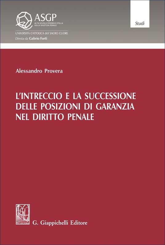 L'intreccio e la successione delle posizioni di garanzia nel diritto penale - Alessandro Provera - copertina