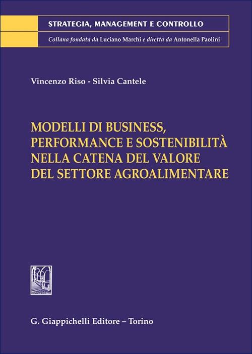 Modelli di business, performance e sostenibilità nella catena del valore del settore agroalimentare - Vincenzo Riso,Silvia Cantele - copertina