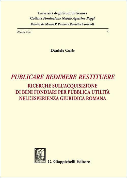 «Publicare, redimere, restituere». Ricerche sull'acquisizione di beni fondiari per pubblica utilità nell'esperienza giuridica romana - Daniele Curir - copertina