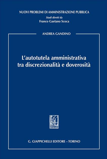 L'autotutela amministrativa tra discrezionalità e doverosità - Andrea Gandino - copertina