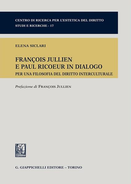 François Jullien e Paul Ricoeur in dialogo. Per una filosofia del diritto interculturale - Elena Siclari - copertina