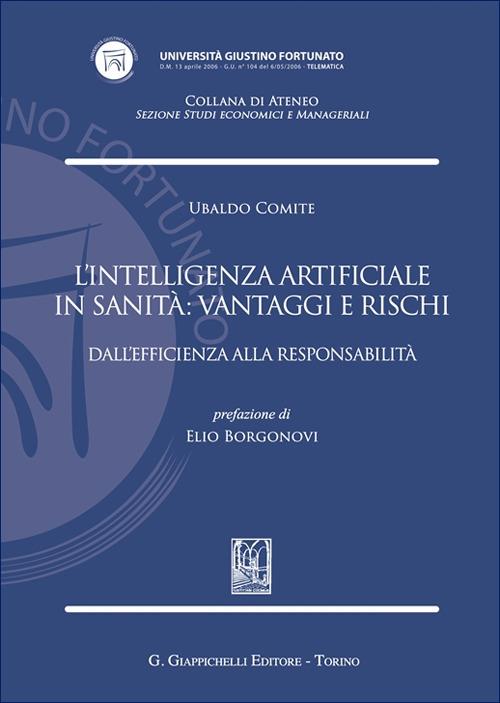 L'intelligenza artificiale in sanità: vantaggi e rischi. Dall'efficienza alla responsabilità - Ubaldo Comite - copertina