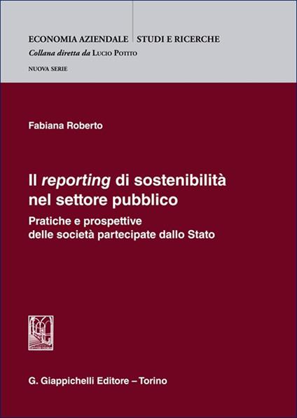 Il «reporting» di sostenibilità nel settore pubblico. Pratiche e prospettive delle società partecipate dallo Stato - Fabiana Roberto - copertina