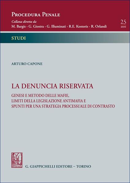 La denuncia riservata. Genesi e metodo delle mafie, limiti della legislazione antimafia e spunti per una strategia processuale di contrasto - Arturo Capone - copertina