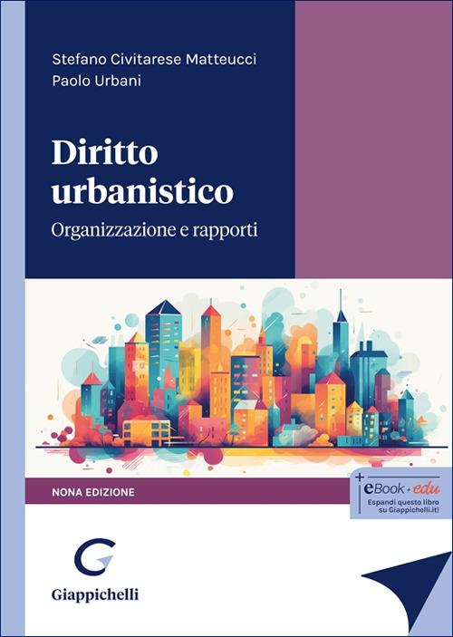 Diritto urbanistico. Organizzazione e rapporti - Paolo Urbani,Stefano Civitarese Matteucci - copertina