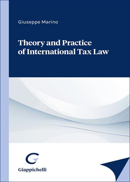 Theory and practice of international tax law - Giuseppe Marino - copertina