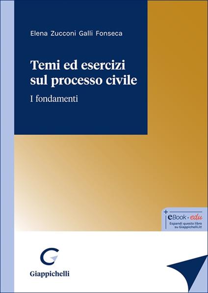 Temi ed esercizi sul processo civile. I fondamenti - Elena Zucconi Galli Fonseca - copertina