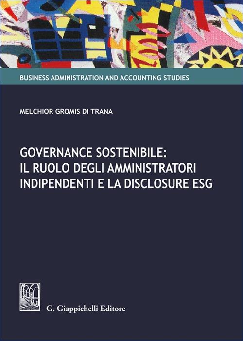 Governance sostenibile: il ruolo degli amministratori indipendenti e la disclosure ESG - Melchior Gromis di Trana - copertina