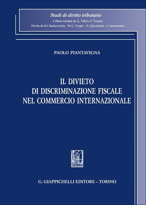 Il divieto di discriminazione fiscale nel commercio internazionale - Paolo Piantavigna - copertina