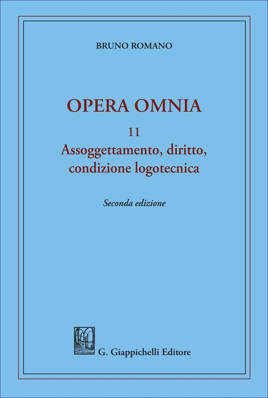 Assoggettamento, diritto, condizione logotecnica. Opera omnia - Bruno Romano - copertina
